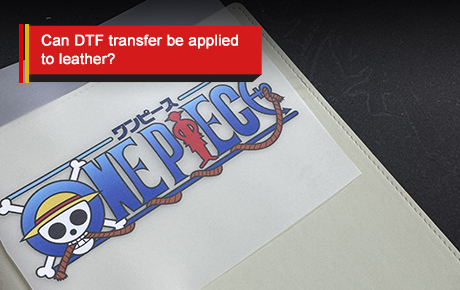 Can DTF transfer be applied to leather?