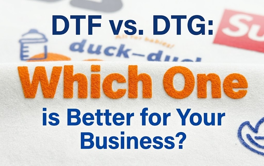 DTF vs. DTG: Which One is Better for Your Business?
